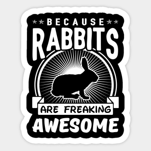 Because Rabbits Are Freaking Awesome Sticker